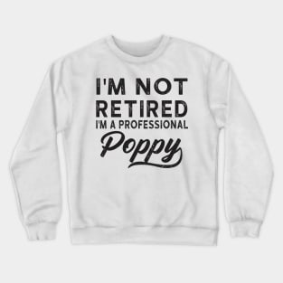 I'm Not Retired I'm A Professional Poppy Crewneck Sweatshirt